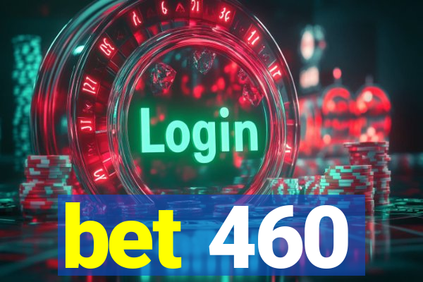 bet 460